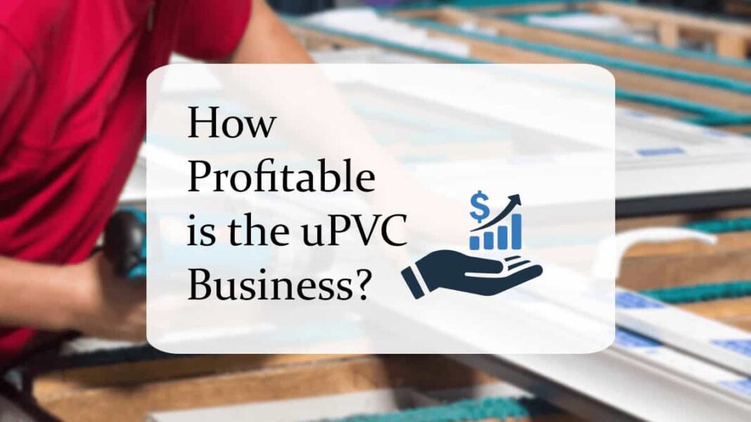 How Profitable is the uPVC Windows Business?