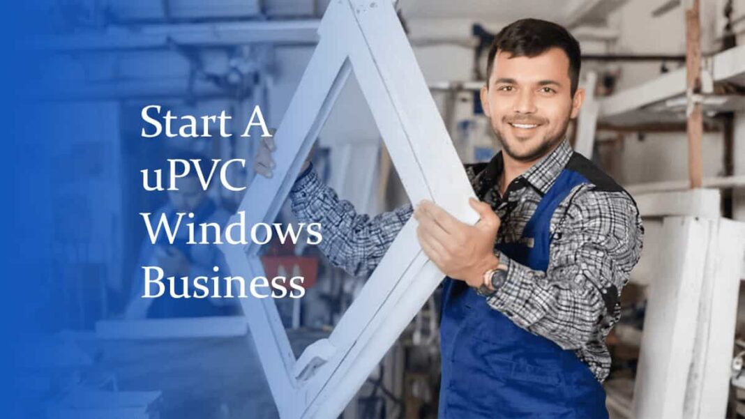 How to Start a uPVC Doors Windows Business: UK, Ireland & India Guide